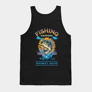 Fishing Happens. Whiskey Helps! Tank Top